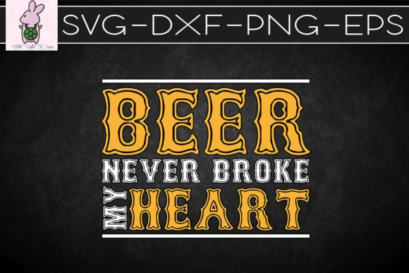 Beer Never Broke My Heart Funny SVG: Crafts & Graphics