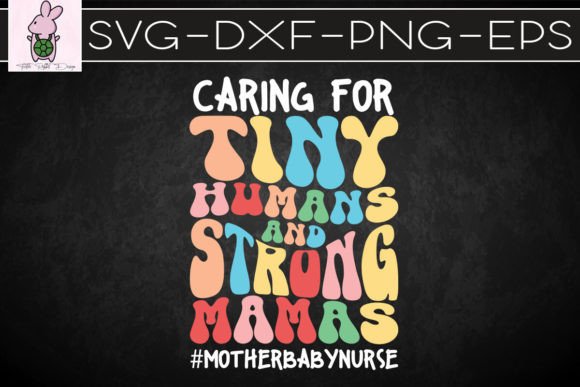 Caring for Tiny Humans Mamas Nurse SVG: Graphics for Crafts & Heartfelt Branding
