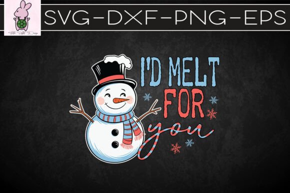 I d Melt for You Christmas Snowman SVG: Graphics for Crafts
