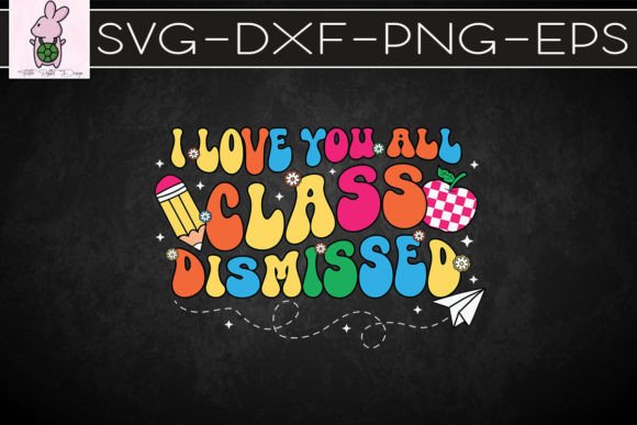 I Love You All Class Dismissed SVG: Graphics for Crafts & Joyful Branding