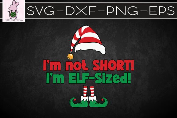 I’m Not Short I’m Elf-sized Xmas SVG Graphics