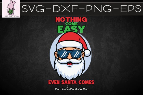 Nothing Comes Easy Even Santa Comes SVG: Graphics for Crafts